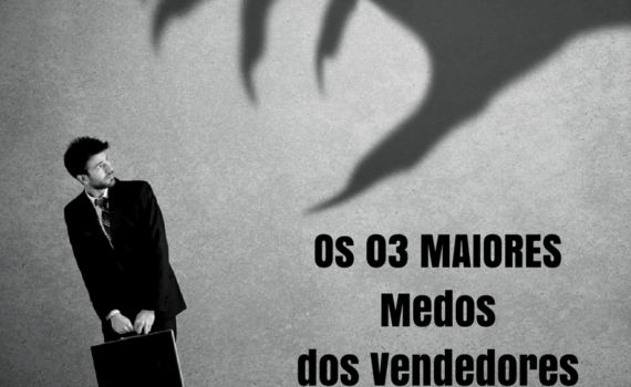 COMO ENFRENTAR OS 3 MAIORES MEDOS DOS VENDEDIRES-