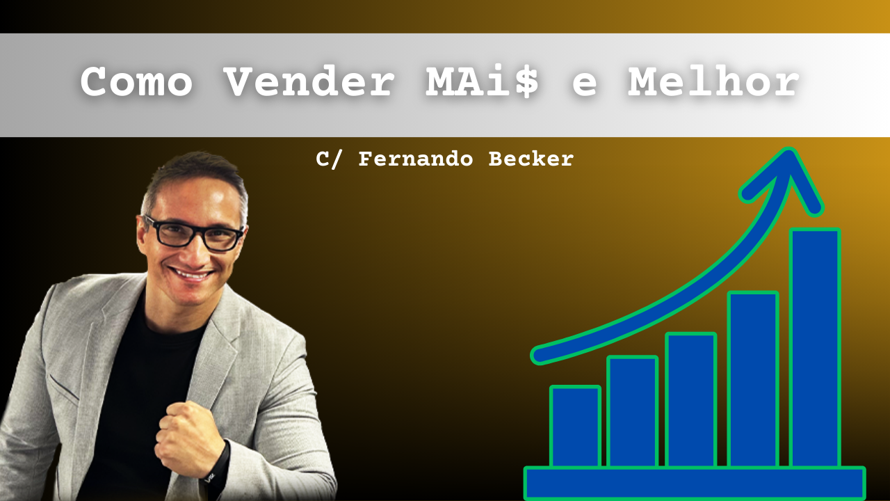 Como vender mais e melhor de forma simples e rápida? - Fernando Becker ...